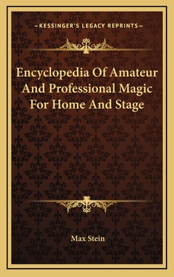 Encyclopedia Of Amateur And Professional Magic For Home And Stage - Stein, Max (Editor)