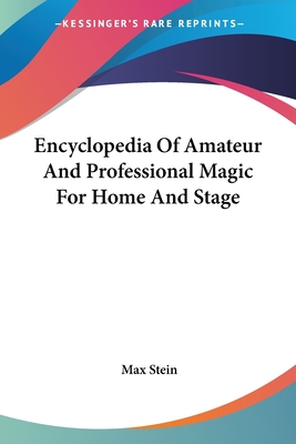 Encyclopedia Of Amateur And Professional Magic For Home And Stage - Stein, Max (Editor)