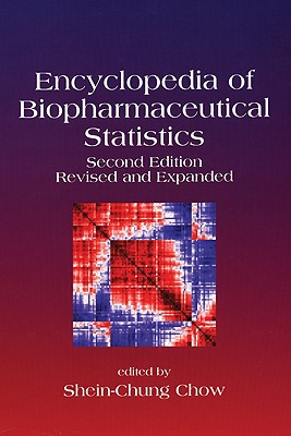 Encyclopedia of Biopharmaceutical Statistics, Second Edition - Chow, Shein-Chung (Editor), and Chow, Chow, and Shein-Chung, Chow (Editor)