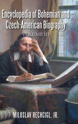 Encyclopedia of Bohemian and Czech-American Biography: Volume III - Rechcigl, Miloslav, Jr.