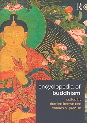 Encyclopedia of Buddhism - Keown, Damien (Editor), and Prebish, Charles S (Editor)