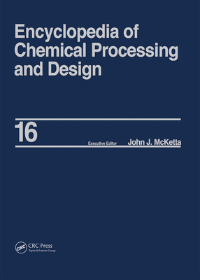 Encyclopedia of Chemical Processing and Design: Volume 16 - Dimensional Analysis to Drying of Fluids with Adsorbants - McKetta, John J, Jr.