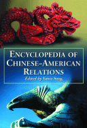 Encyclopedia of Chinese-American Relations - Song, Yuwu (Editor)