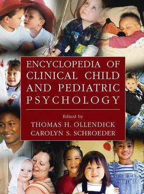 Encyclopedia of Clinical Child and Pediatric Psychology - Ollendick, Thomas H, PhD (Editor), and Schroeder, Carolyn S, PhD, Abpp (Editor)