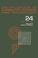 Encyclopedia of Computer Science and Technology: Volume 24 - Supplement 9: Computer Languages: The C Programming Language to Standards - Kent, Allen (Editor), and Williams, James G (Editor)
