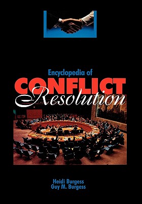 Encyclopedia of Conflict Resolution - Burgess, Heidi, and Burgess, Guy M