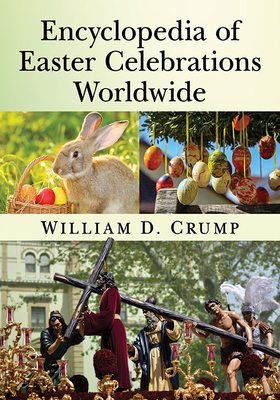 Encyclopedia of Easter Celebrations Worldwide - Crump, William D