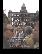 Encyclopedia of Eastern Europe: From the Congress of Vienna to the Fall of Communism