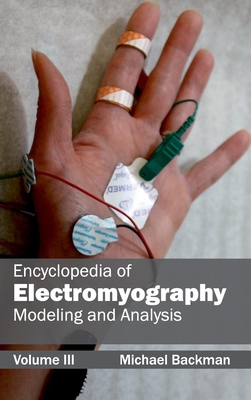 Encyclopedia of Electromyography: Volume III (Modeling and Analysis) - Backman, Michael (Editor)