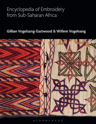 Encyclopedia of Embroidery from Sub-Saharan Africa - Vogelsang-Eastwood, Gillian (Editor), and Vogelsang, Willem