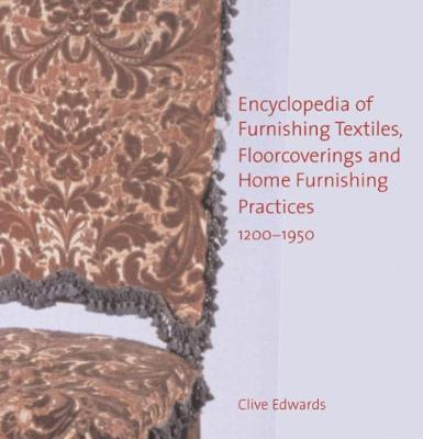 Encyclopedia of Furnishing Textiles, Floorcoverings and Home Furnishing Practices, 1200-1950 - Edwards, Clive