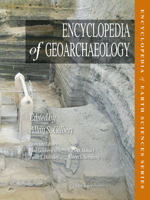 Encyclopedia of Geoarchaeology - Goldberg, Paul, and Gilbert, Allan S (Editor), and Holliday, Vance T