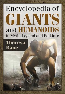 Encyclopedia of Giants and Humanoids in Myth, Legend and Folklore - Bane, Theresa