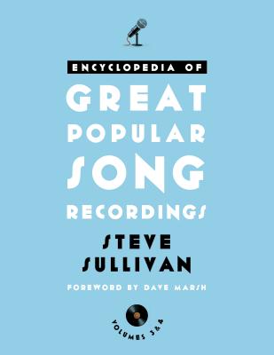 Encyclopedia of Great Popular Song Recordings: Volumes 3 and 4 - Sullivan, Steve, and Marsh, Dave (Foreword by)