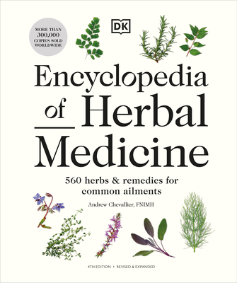 Encyclopedia of Herbal Medicine New Edition: 560 Herbs and Remedies for Common Ailments - Chevallier, Andrew
