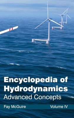 Encyclopedia of Hydrodynamics: Volume IV (Advanced Concepts) - McGuire, Fay (Editor)