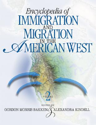 Encyclopedia of Immigration and Migration in the American West - Bakken, Gordon Morris (Editor), and Kindell, Alexandra S (Editor)