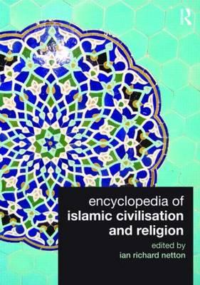 Encyclopedia of Islamic Civilisation and Religion - Netton, Ian Richard, Professor (Editor)