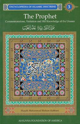 Encyclopedia of Islamic Doctrine 3: The Prophet: Commemorations, Visitation and His Knowledge of the Unseen - Kabbani, Shaykh M