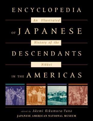 Encyclopedia of Japanese Descendants in the Americas: An Illustrated History of the Nikkei - Kikumura-Yano, Akemi (Editor), and Inouye, Senator Daniel K (Foreword by), and Okihiro, Gary Y (Contributions by)