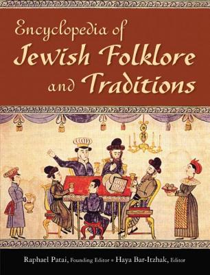 Encyclopedia of Jewish Folklore and Traditions - Patai, Raphael
