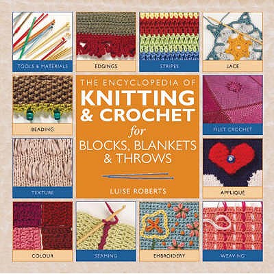 Encyclopedia of Knitting and Crochet for Blocks, Blankets and Throws - Roberts, Luise