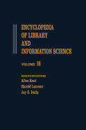 Encyclopedia of Library and Information Science: Volume 16 - Library and Segregation to Mainz on the Rhine and the Gutenberg-Museum - Kent, Allen, and Lancour, Harold, and Daily, Jay E