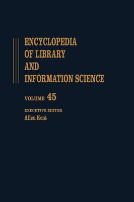 Encyclopedia of Library and Information Science: Volume 45 - Supplement 10: Anglo-American Cataloguing Rules, Second Edition to Vocabularies for Onlin - Kent, Allen (Editor)