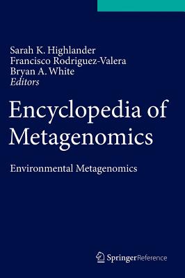 Encyclopedia of Metagenomics: Environmental Metagenomics - Highlander, Sarah K. (Editor), and Rodriguez-Valera, Francisco (Editor), and White, Bryan A. (Editor)