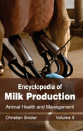 Encyclopedia of Milk Production: Volume II (Animal Health and Management)