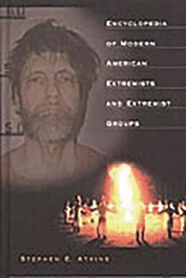 Encyclopedia of Modern American Extremists and Extremist Groups - Atkins, Stephen E, PH.D.