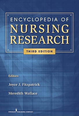 Encyclopedia of Nursing Research - Fitzpatrick, Joyce J, PhD, MBA, RN, Faan (Editor), and Kazer, Meredith Wallace, PhD, Aprn (Editor)