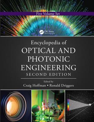 Encyclopedia of Optical and Photonic Engineering (Print) - Five Volume Set - Hoffman, Craig (Editor), and Driggers, Ronald (Editor)