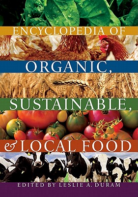 Encyclopedia of Organic, Sustainable, and Local Food - Duram, Leslie A (Editor)