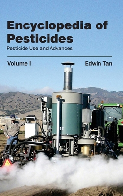 Encyclopedia of Pesticides: Volume I (Pesticide Use and Advances) - Tan, Edwin (Editor)