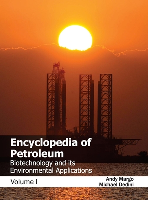 Encyclopedia of Petroleum: Biotechnology and Its Environmental Applications (Volume I) - Margo, Andy (Editor), and Dedini, Michael (Editor)