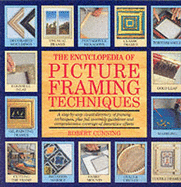 Encyclopedia of Picture Framing Techniques - Cunning, Robert