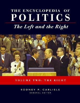 Encyclopedia of Politics: The Left and the Right - Carlisle, Rodney P (Editor)