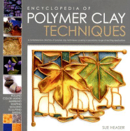 Encyclopedia of Polymer Clay Techniques: A Comprehensive Directory of Polymer Clay Techniques Covering a Panoramic Range of Exciting Applications - Heaser, Sue