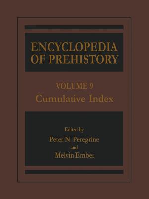 Encyclopedia of Prehistory: Volume 9: Cumulative Index - Peregrine, Peter N (Editor), and Ember, Melvin (Editor)