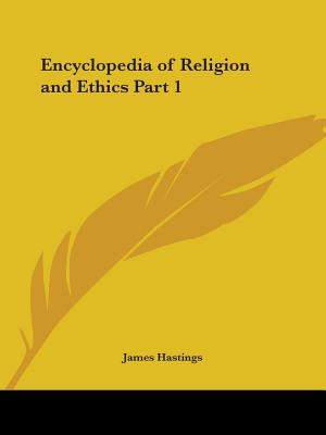 Encyclopedia of Religion and Ethics Part 1 - Hastings, James