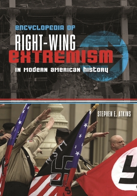 Encyclopedia of Right-Wing Extremism in Modern American History - Atkins, Stephen E, PH.D.