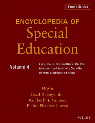 Encyclopedia of Special Education, Volume 4: A Reference for the Education of Children, Adolescents, and Adults Disabilities and Other Exceptional Individuals - Reynolds, Cecil R. (Editor), and Vannest, Kimberly J. (Editor), and Fletcher-Janzen, Elaine (Editor)