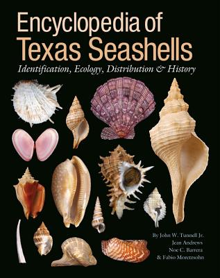 Encyclopedia of Texas Seashells: Identification, Ecology, Distribution, and History - Tunnell, John W, and Andrews, Jean, and Barrera, Noe C