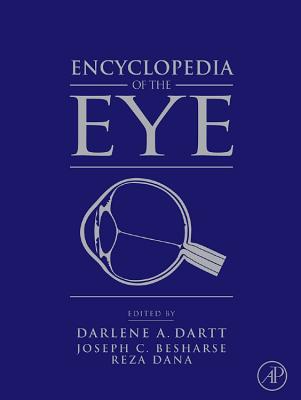 Encyclopedia of the Eye - Dartt, Darlene A, and Besharse, Joseph (Editor), and Dana, Reza (Editor)