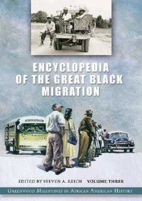 Encyclopedia of the Great Black Migration [3 Volumes]: Greenwood Milestones in African American History - Reich, Steven A