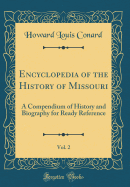 Encyclopedia of the History of Missouri, Vol. 2: A Compendium of History and Biography for Ready Reference (Classic Reprint)