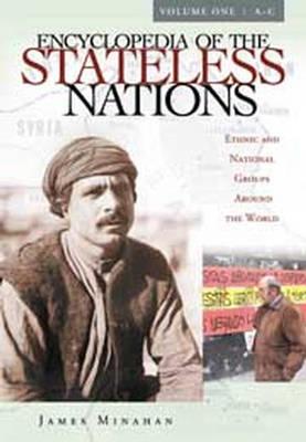 Encyclopedia of the Stateless Nations [4 Volumes]: Ethnic and National Groups Around the World A-Z - Minahan, James B