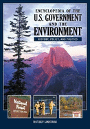 Encyclopedia of the U.S. Government and the Environment: History, Policy, and Politics