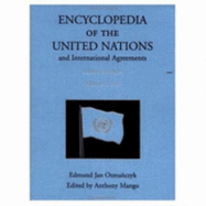 Encyclopedia of the United Nations and International Agreements - Osmanczyk, Edmund Jan